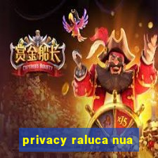 privacy raluca nua